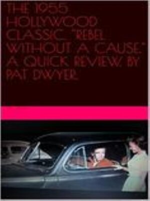 cover image of The 1955 Hollywood Classic.  Rebel Without a Cause.  a Quick Review.